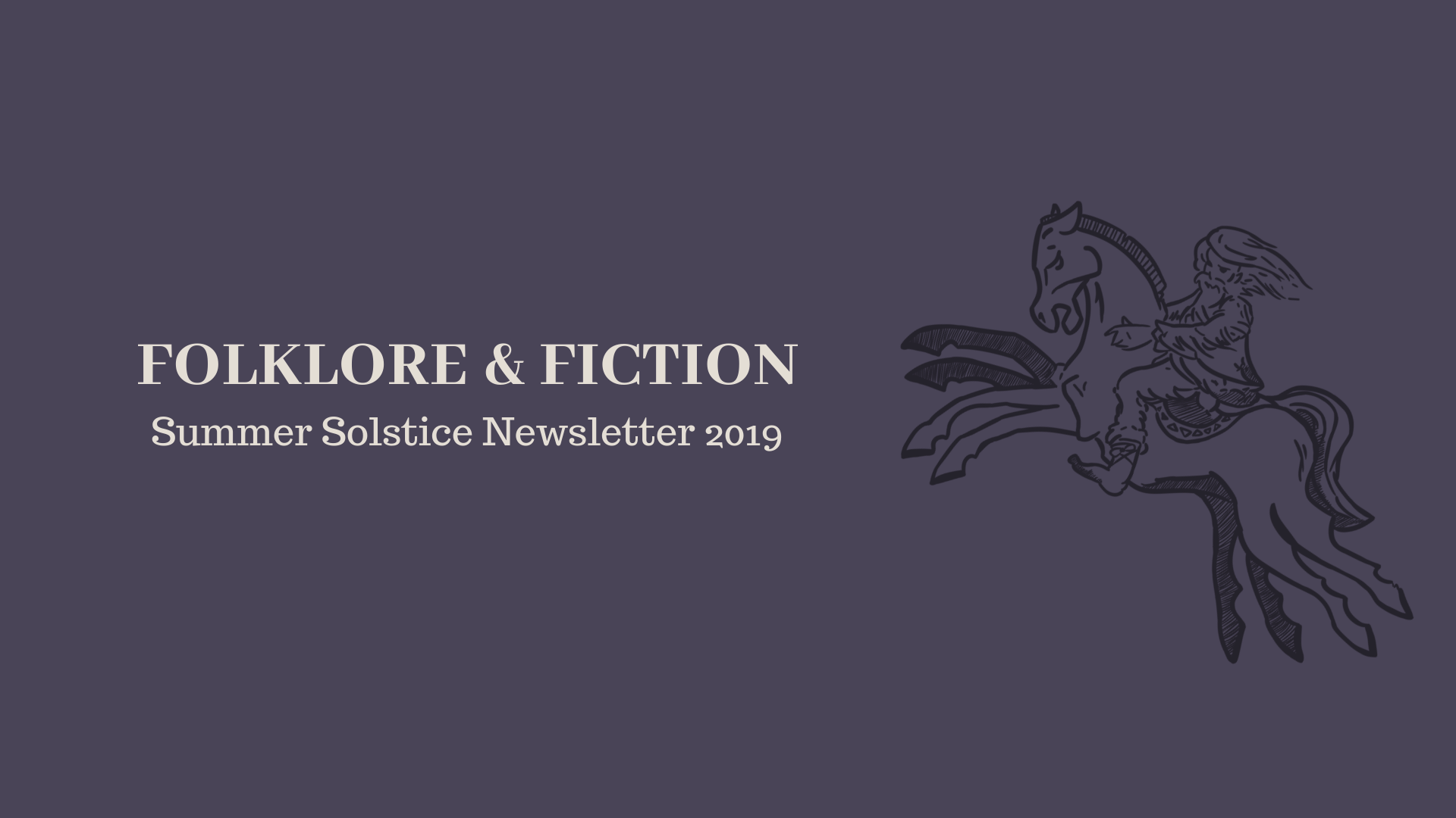 Folklore & Fiction Summer Solstice Newsletter Folklore & Fiction Summer Solstice Newsletter